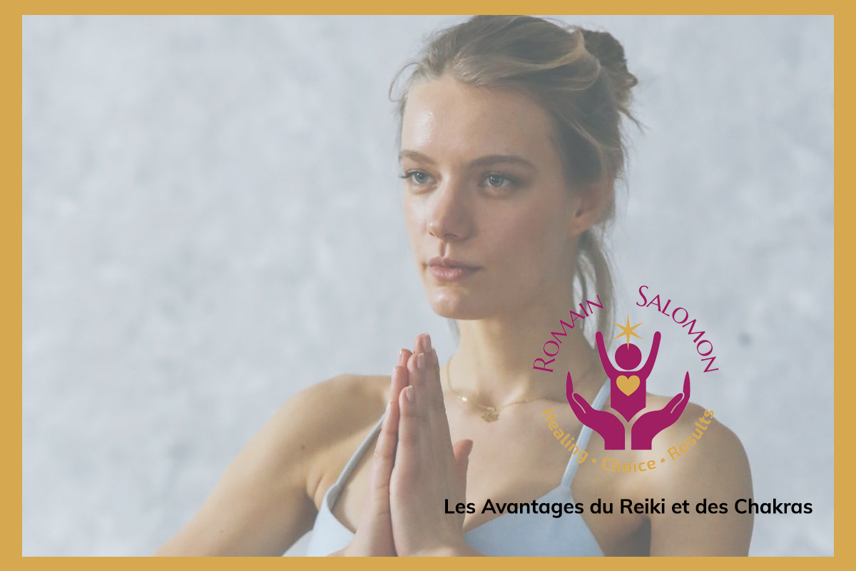 Quels sont les avantages et intérêts du Reiki et des Chakras ?